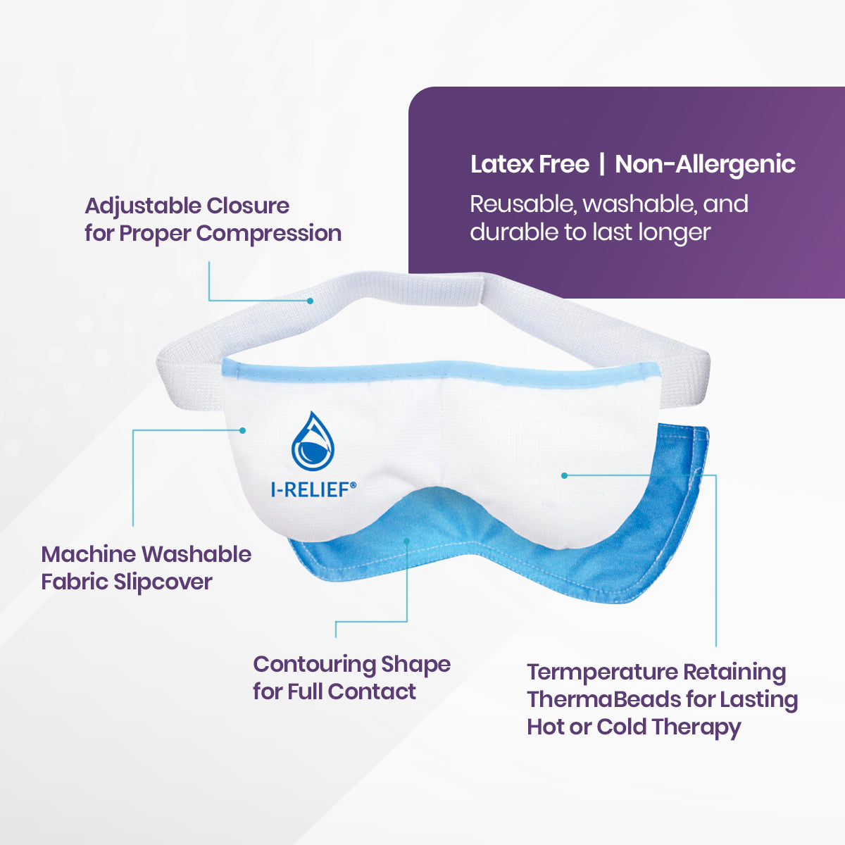 The I-Med Pharmas I-RELIEF™ eye mask provides relief for dry eyes, blepharitis, MGD, styes, and puffiness. It features adjustable closure, a machine washable slipcover, and ThermaBeads Technology for temperature retention. Contouring shape ensures comfort; its latex-free, reusable, durable, and non-allergenic.