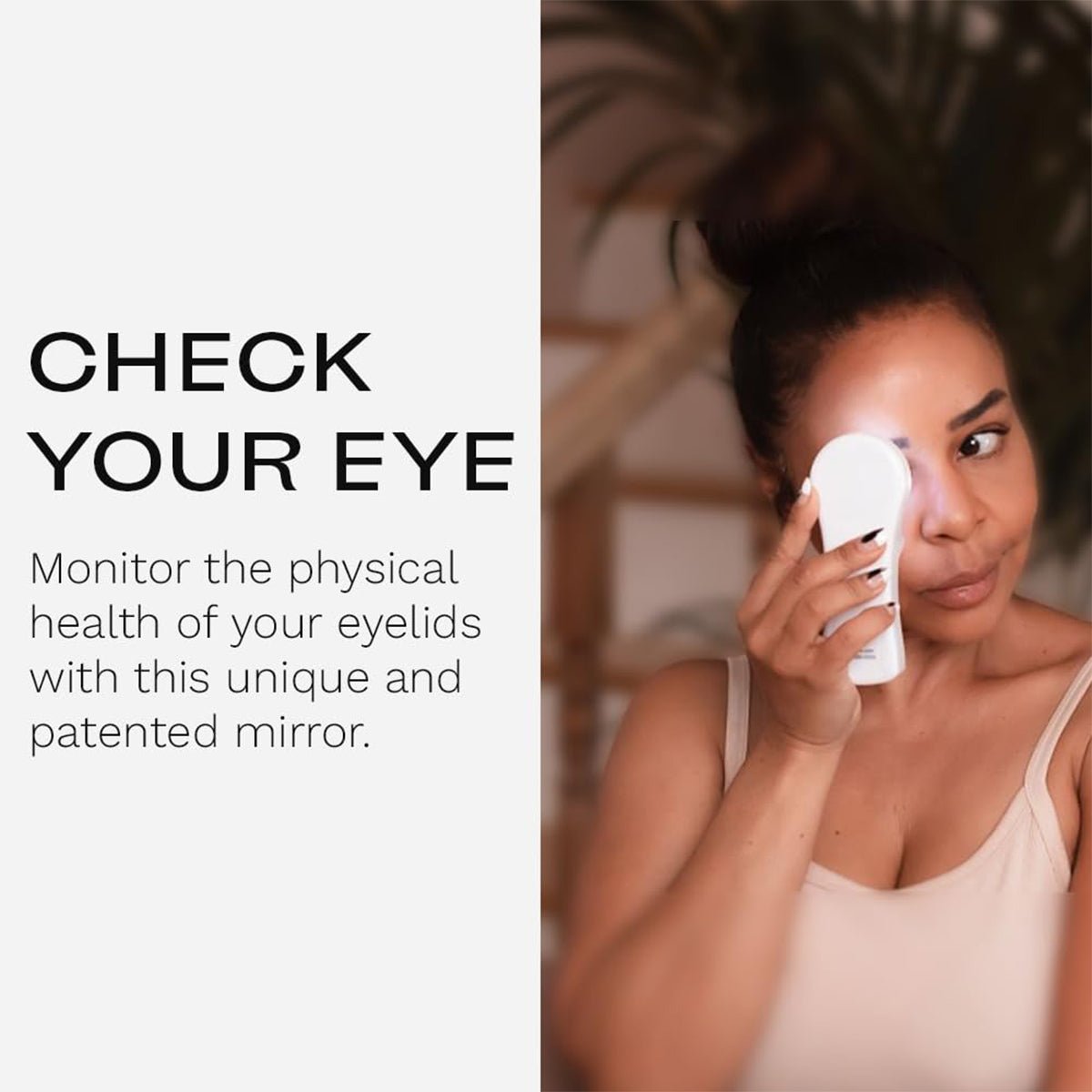 A woman in a beige top holds a round mirror to her eye. Text reads, Monitor your eyelid health with the unique and patented i-Chek Illuminated Self Eye Examination Mirror. The background features a blurred indoor setting with plants.