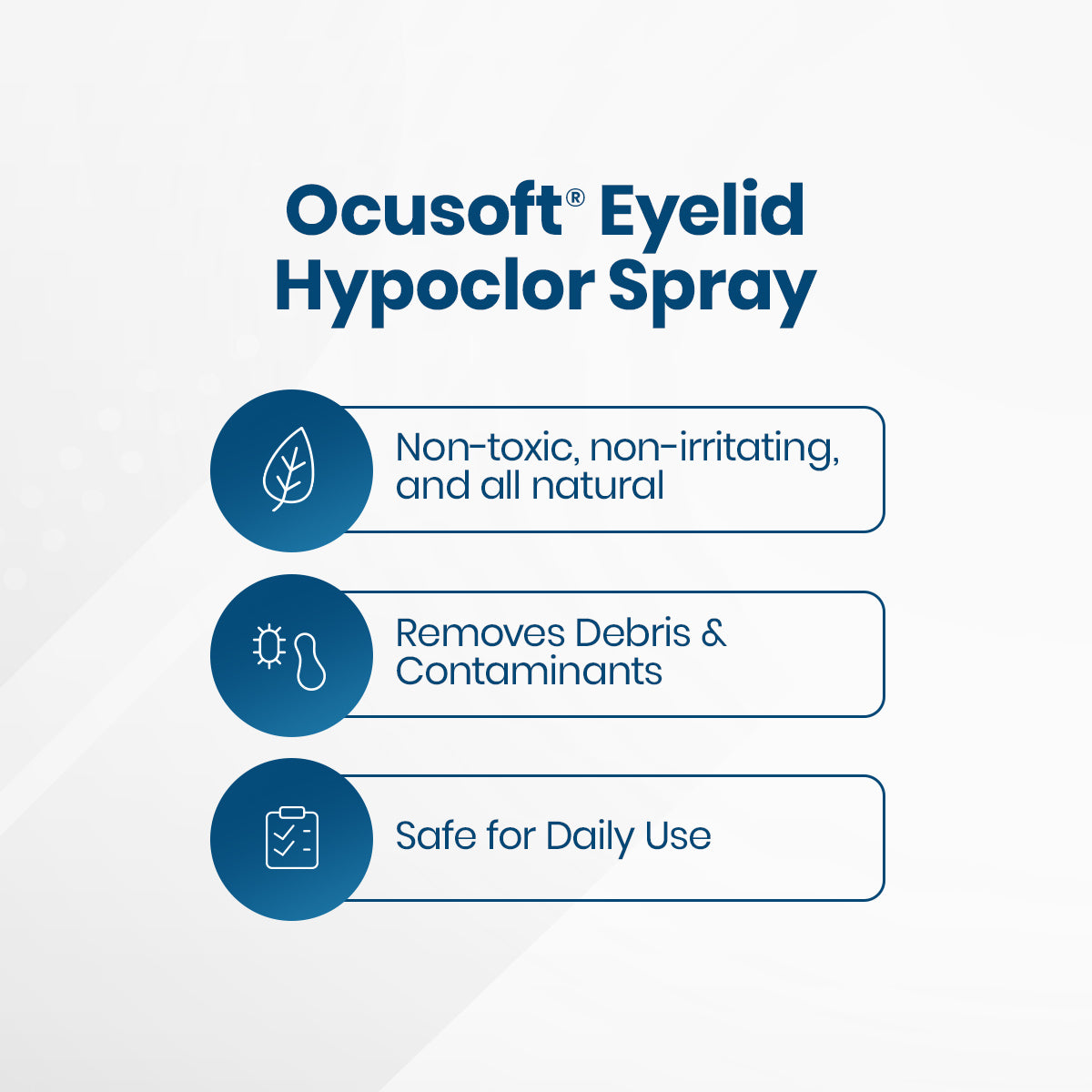 Meet OCuSOFT HypoChlor Spray, your natural choice for eyelid hygiene. With hypochlorous acid, its non-toxic and non-irritating—ideal for removing debris. Safe for daily use with simple icons highlighting each benefit!.