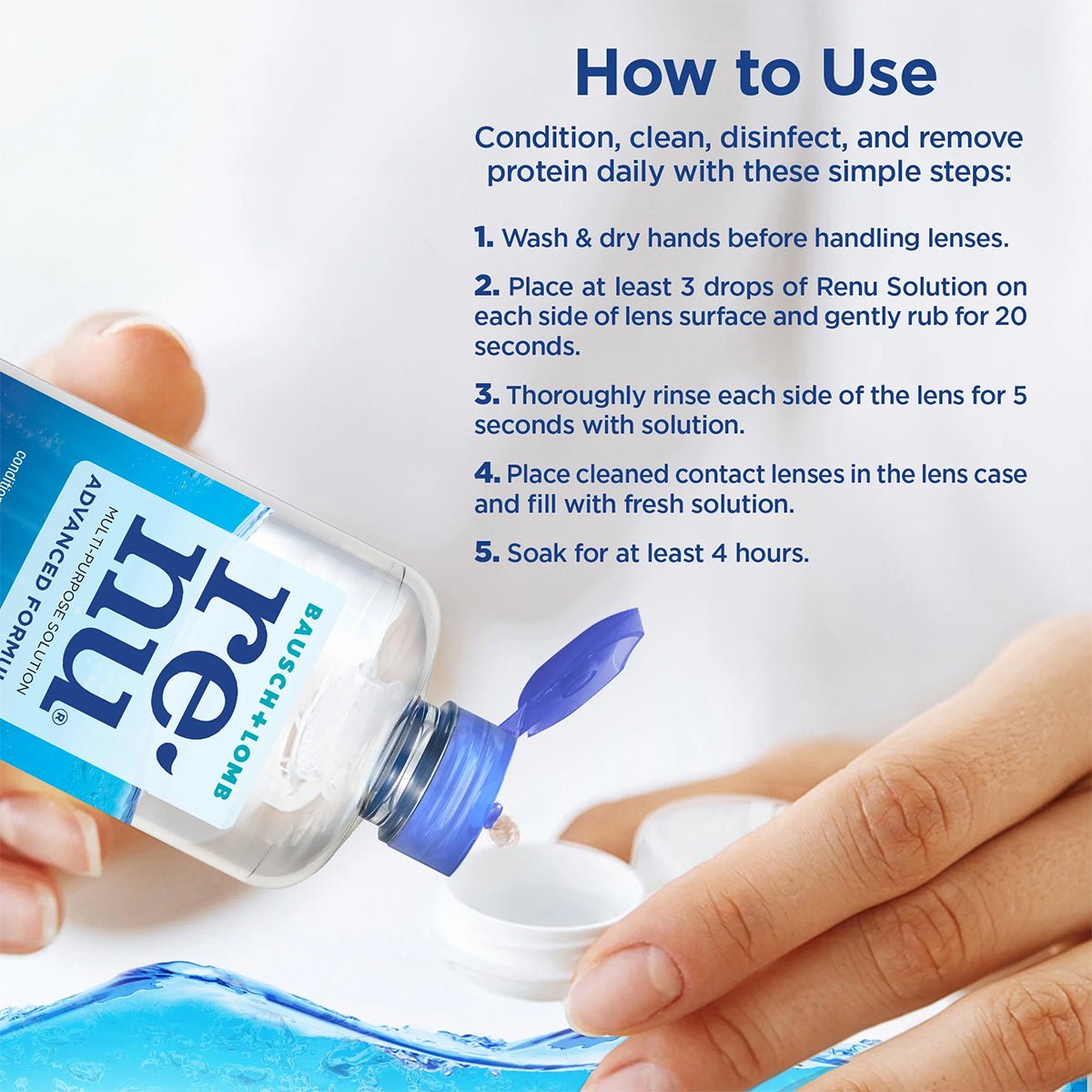 A person gently pours Bausch + Lombs Renu Advanced Contact Lens Solution (2 x 12 fl oz) over a lens. Instructions for care: wash hands, apply solution, rub lens, rinse, place in case, soak for at least four hours.
