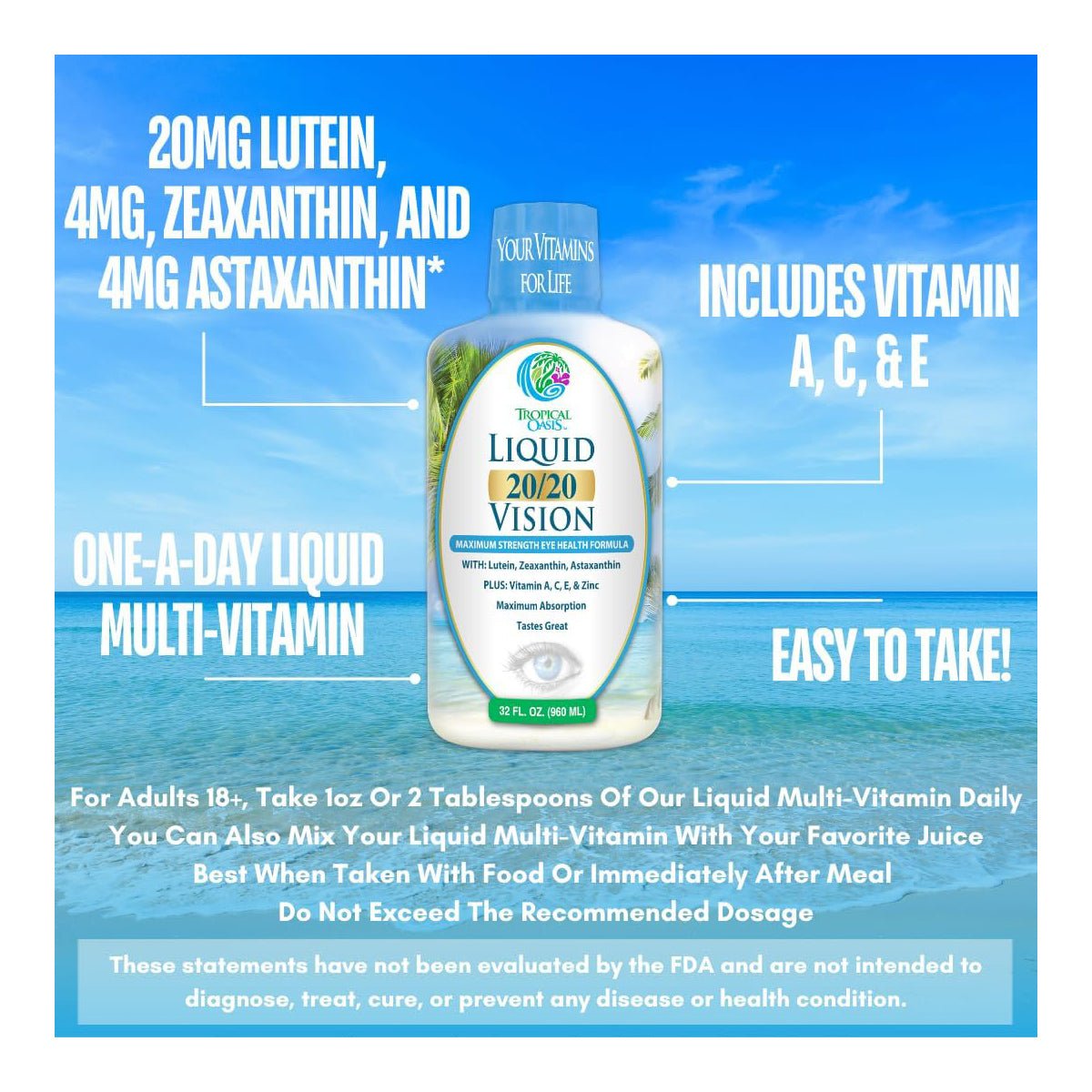 Image of a 32 fl. oz. bottle of Tropical Oasis Liquid 20/20 Vision on a beach background. This retina health formula includes lutein, zeaxanthin, astaxanthin, vitamins A, C, and E for eye support in an easy liquid form. Suggested dose is 1 oz daily.