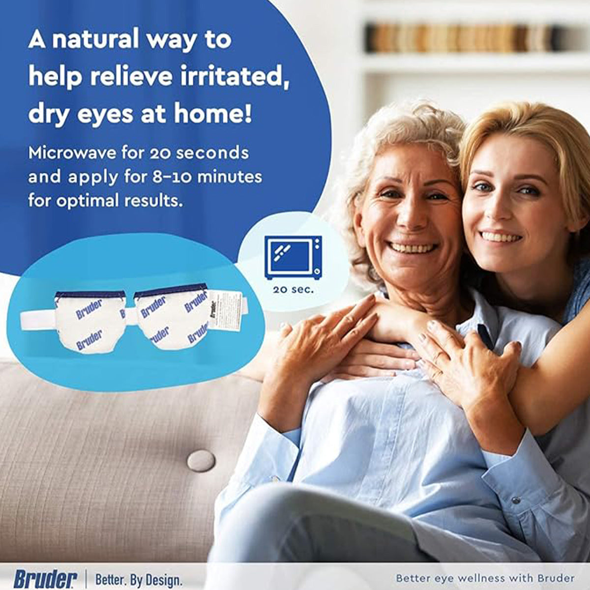 A smiling older woman and a younger woman sit on a sofa. Text reads, Experience dry eye relief naturally at home with the Bruder Mask Moist Heat Dry Eye Compress. Microwave for 20 seconds and apply for 8-10 minutes for optimal results. An eye mask with Bruder branding is shown.